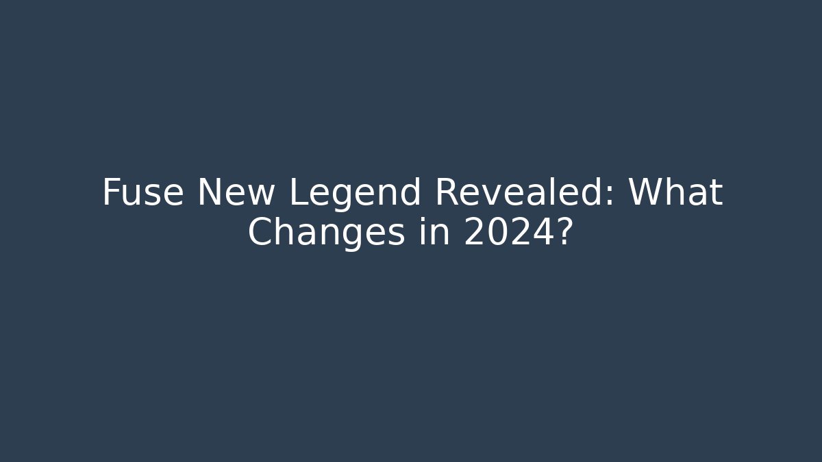 Fuse New Legend Revealed: What Changes in 2024?