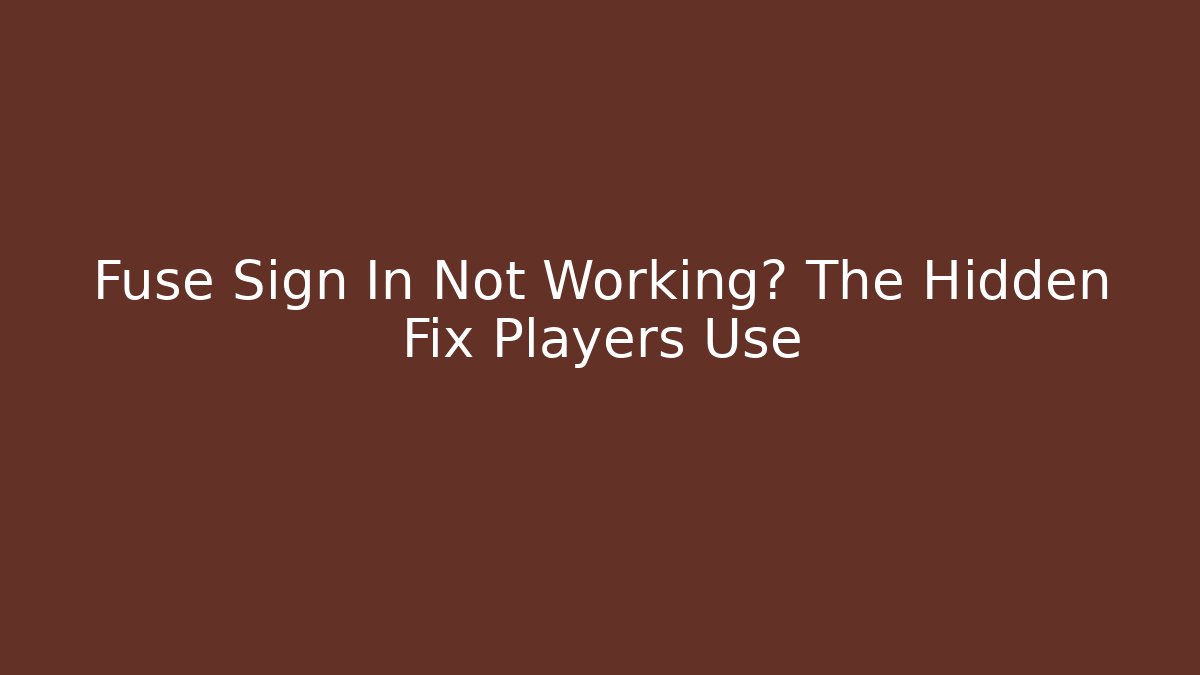 Fuse Sign In Not Working? The Hidden Fix Players Use - Critter Realm