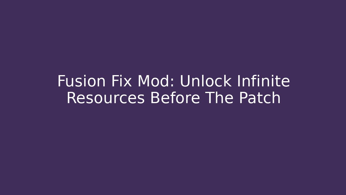 Fusion Fix Mod: Unlock Infinite Resources Before The Patch