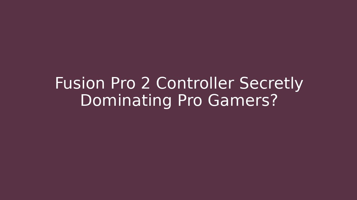 Fusion Pro 2 Controller Secretly Dominating Pro Gamers? - Critter Realm
