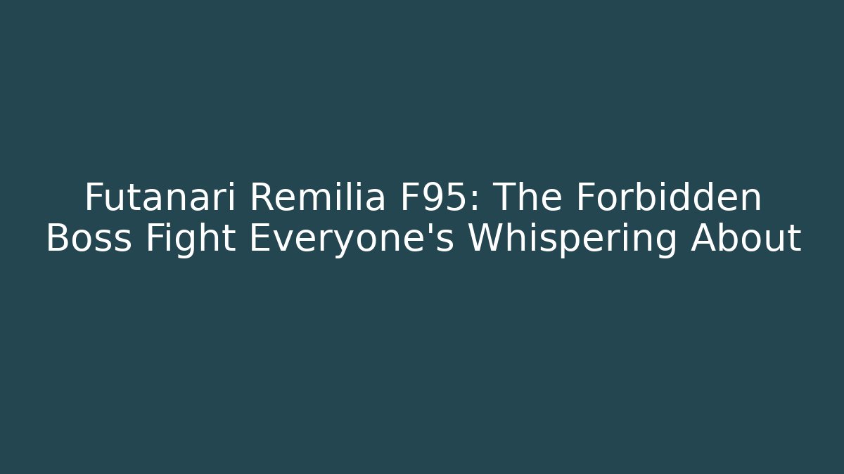 Futanari Remilia F95: The Forbidden Boss Fight Everyone's Whispering About