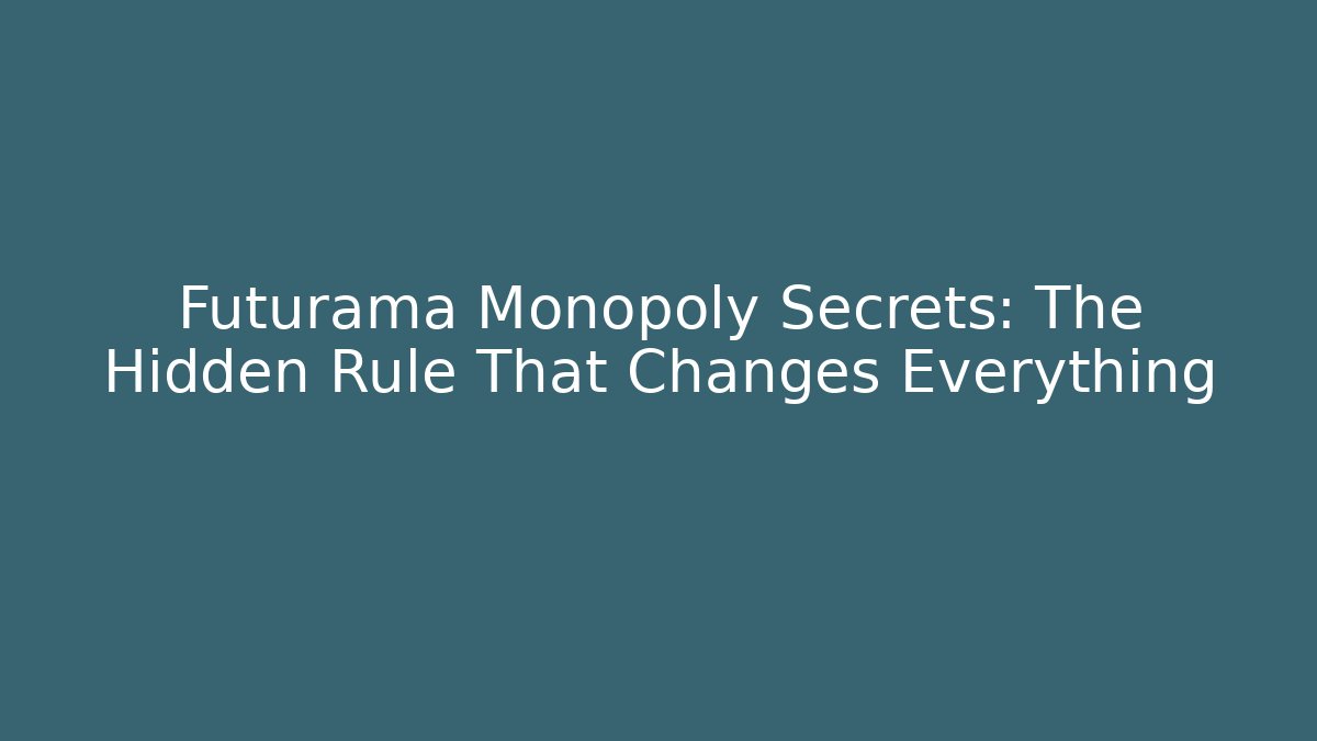 Futurama Monopoly Secrets: The Hidden Rule That Changes Everything - Critter Realm