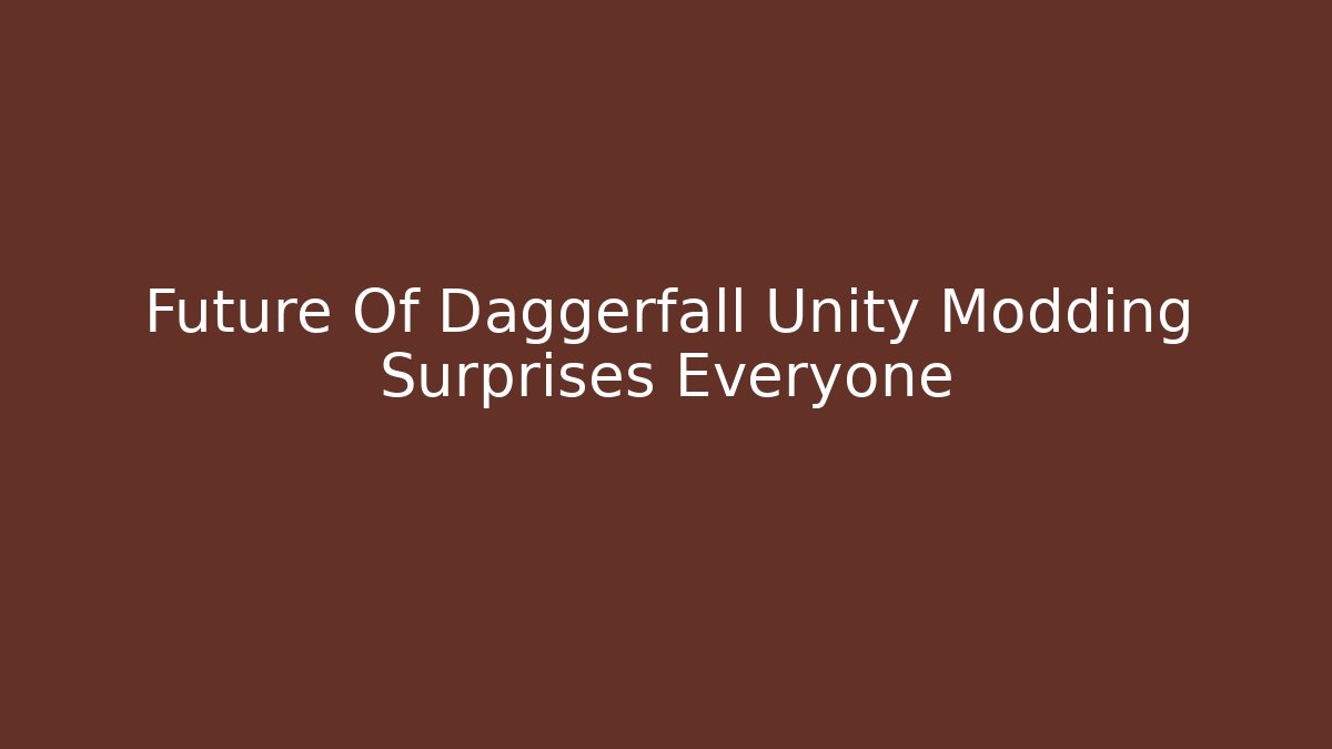 Future Of Daggerfall Unity Modding Surprises Everyone