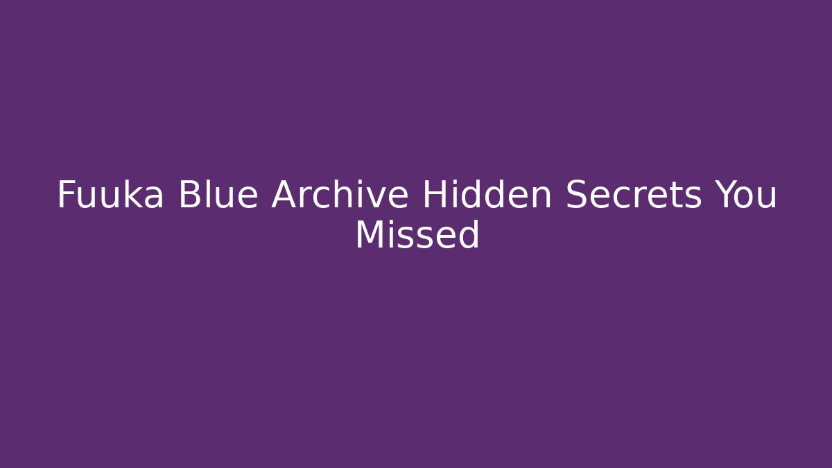 Fuuka Blue Archive Hidden Secrets You Missed - Critter Realm
