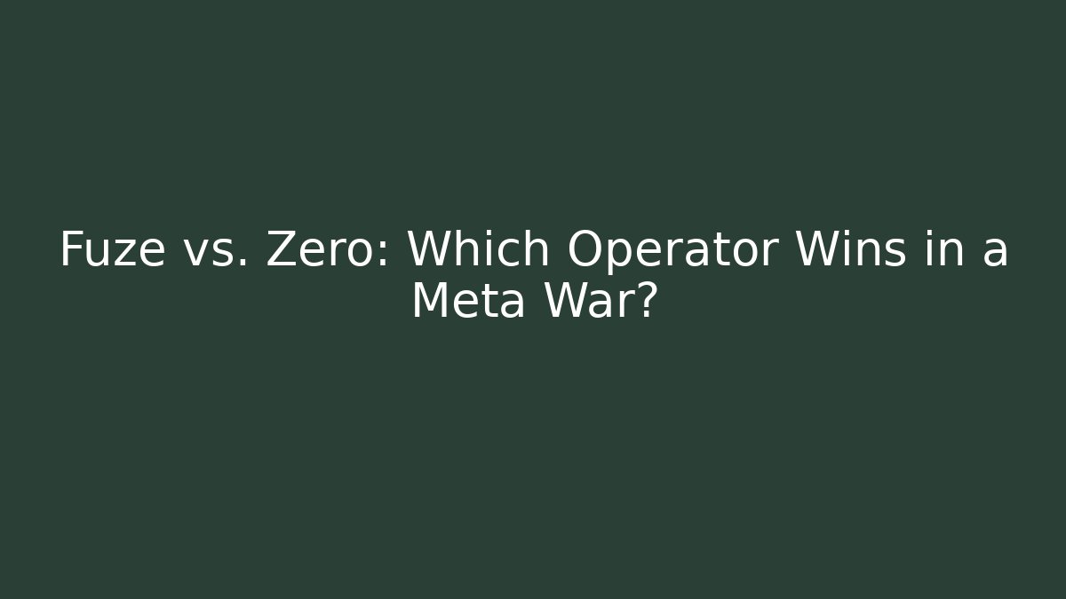 Fuze vs. Zero: Which Operator Wins in a Meta War?