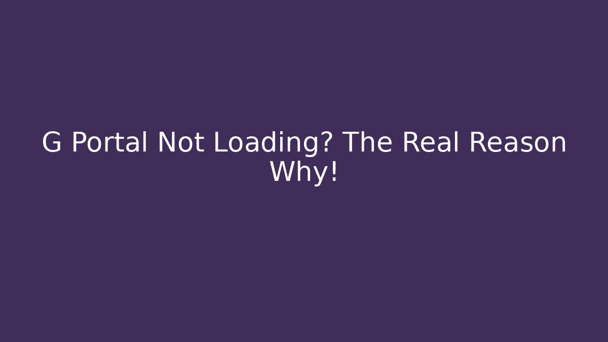 G Portal Not Loading? The Real Reason Why! - Critter Realm