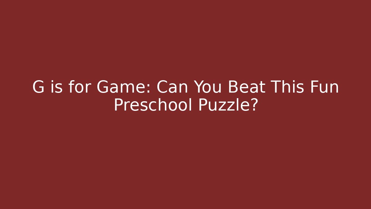G is for Game: Can You Beat This Fun Preschool Puzzle?
