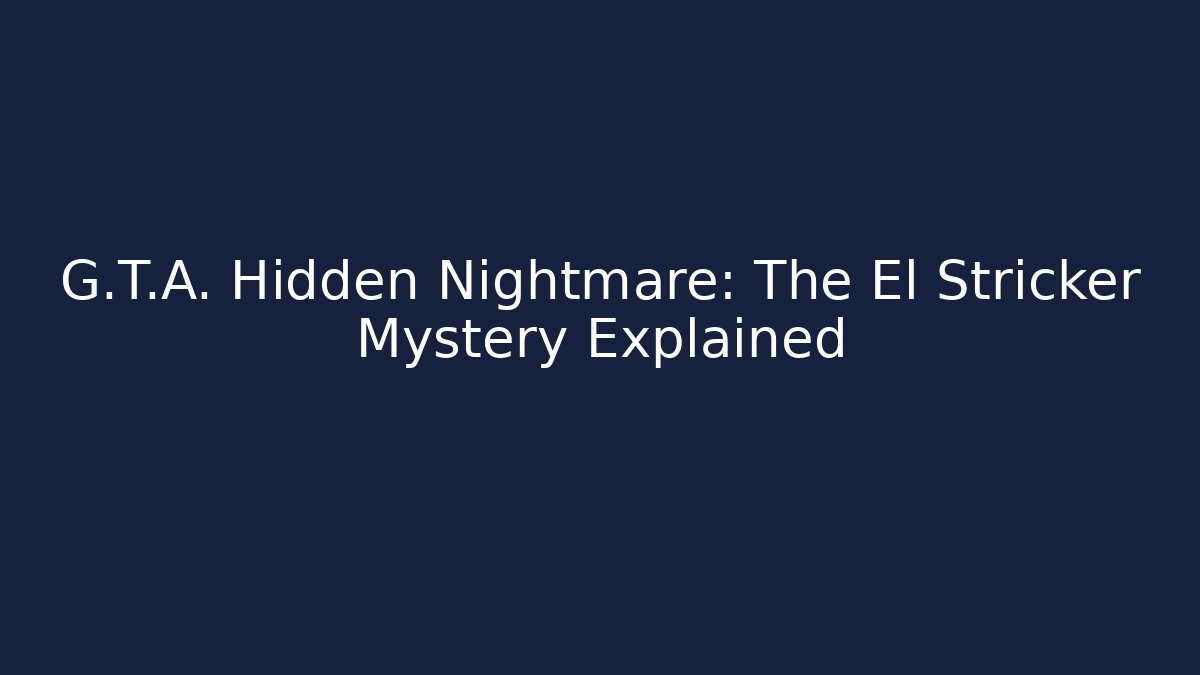 G.T.A. Hidden Nightmare: The El Stricker Mystery Explained - Critter Realm
