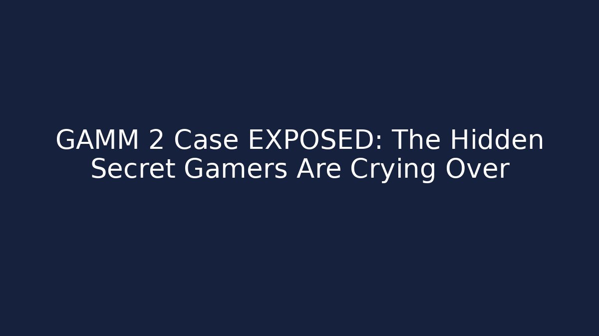 GAMM 2 Case EXPOSED: The Hidden Secret Gamers Are Crying Over