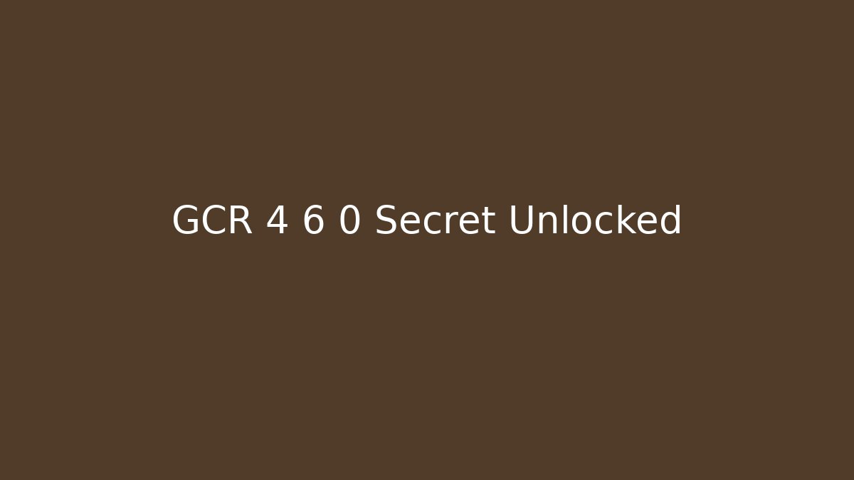 GCR 4 6 0 Secret Unlocked