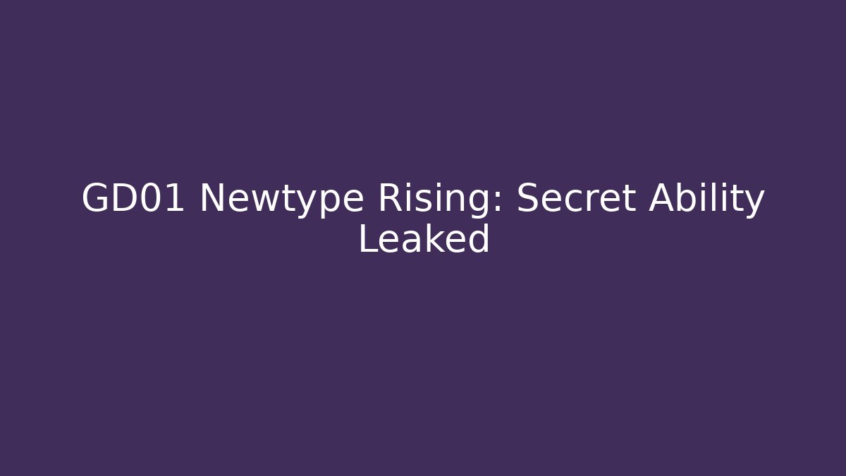 GD01 Newtype Rising: Secret Ability Leaked - Critter Realm