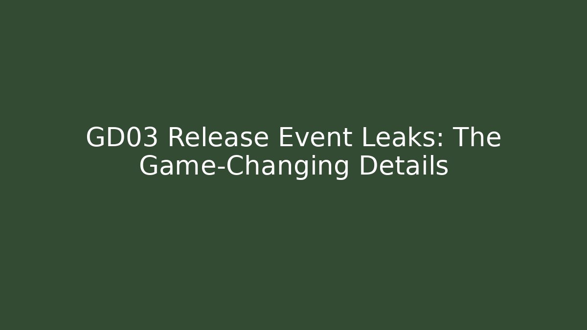 GD03 Release Event Leaks: The Game-Changing Details - Critter Realm