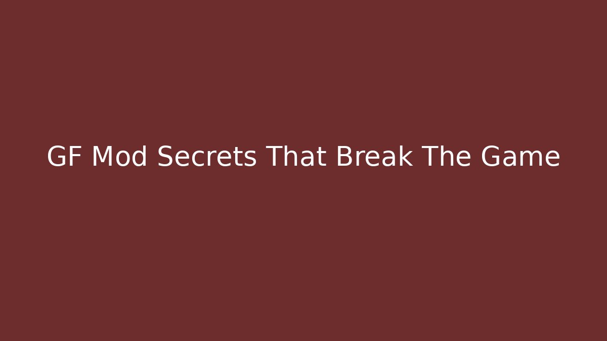 GF Mod Secrets That Break The Game
