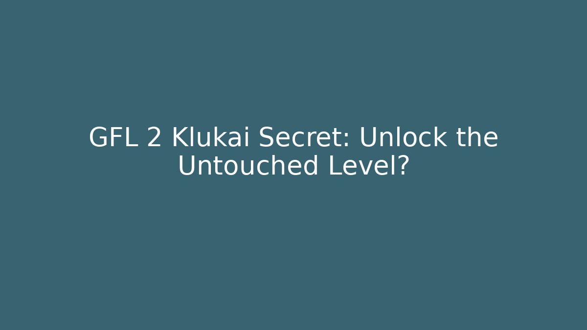 GFL 2 Klukai Secret: Unlock the Untouched Level?