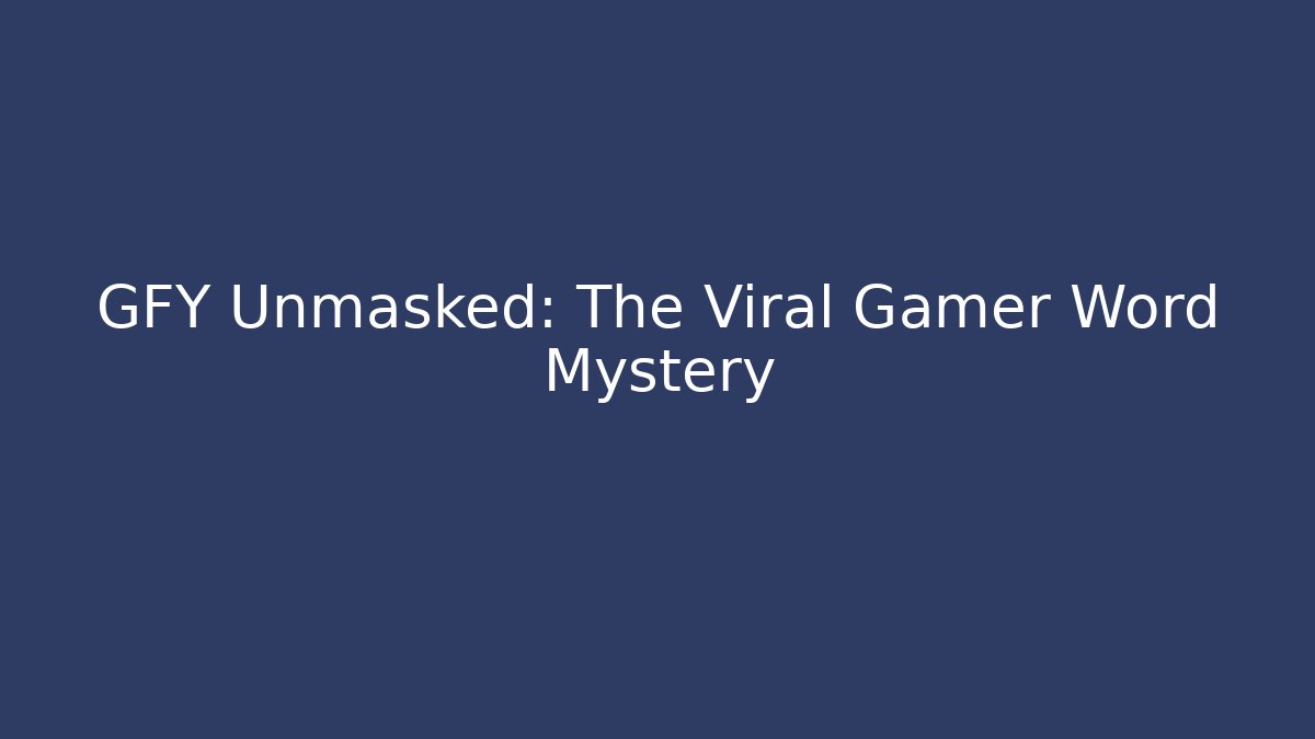 GFY Unmasked: The Viral Gamer Word Mystery