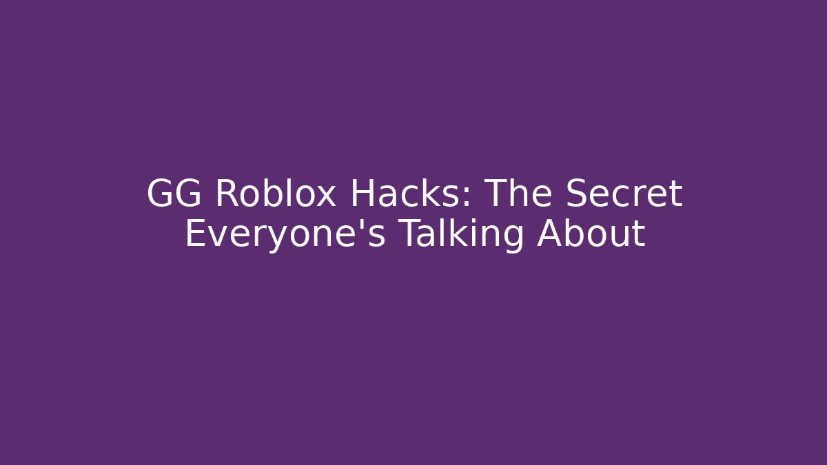 GG Roblox Hacks: The Secret Everyone’s Talking About - Critter Realm
