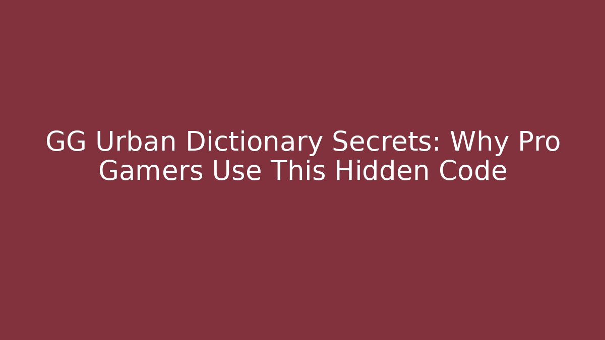 GG Urban Dictionary Secrets: Why Pro Gamers Use This Hidden Code