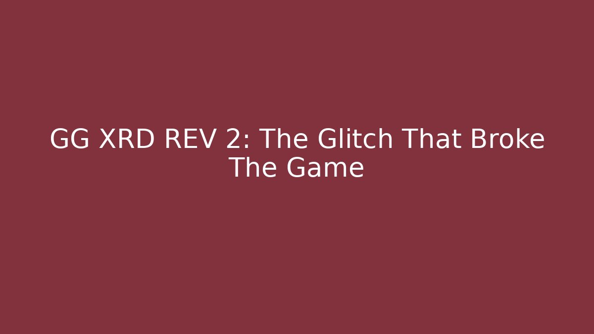 GG XRD REV 2: The Glitch That Broke The Game