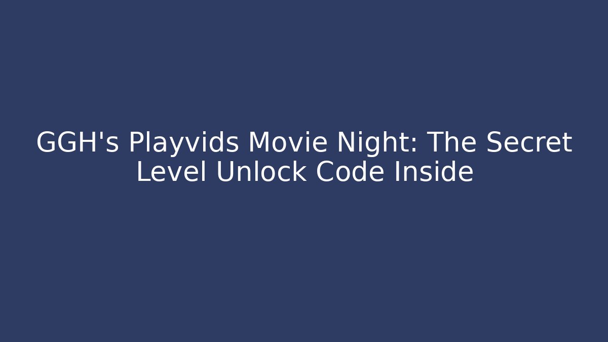 GGH's Playvids Movie Night: The Secret Level Unlock Code Inside