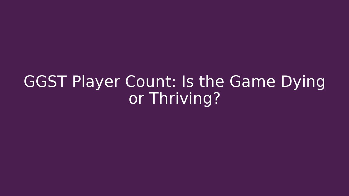 GGST Player Count: Is the Game Dying or Thriving?