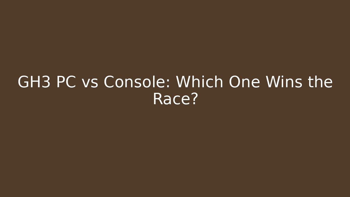 GH3 PC vs Console: Which One Wins the Race?
