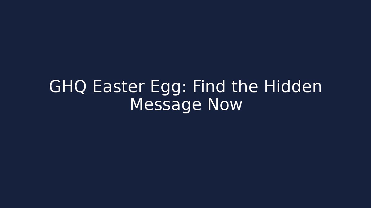 GHQ Easter Egg: Find the Hidden Message Now - Critter Realm