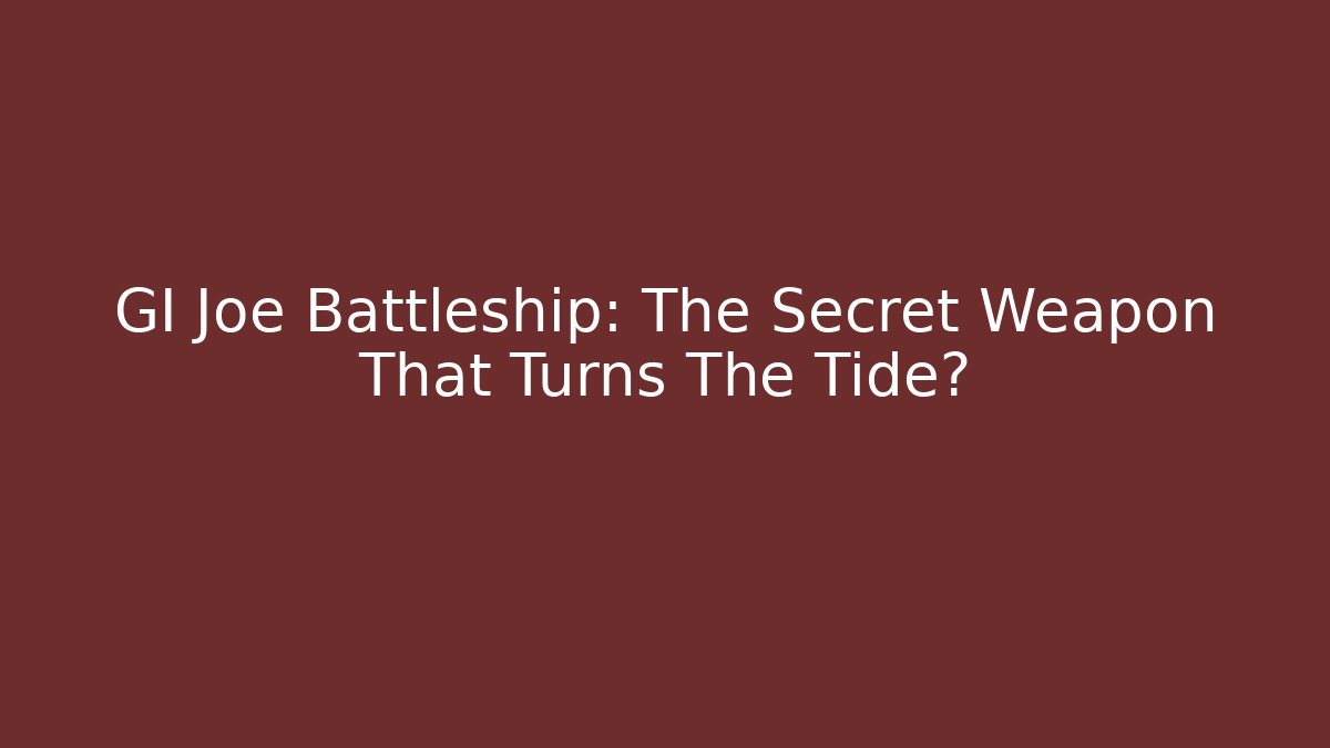 GI Joe Battleship: The Secret Weapon That Turns The Tide?