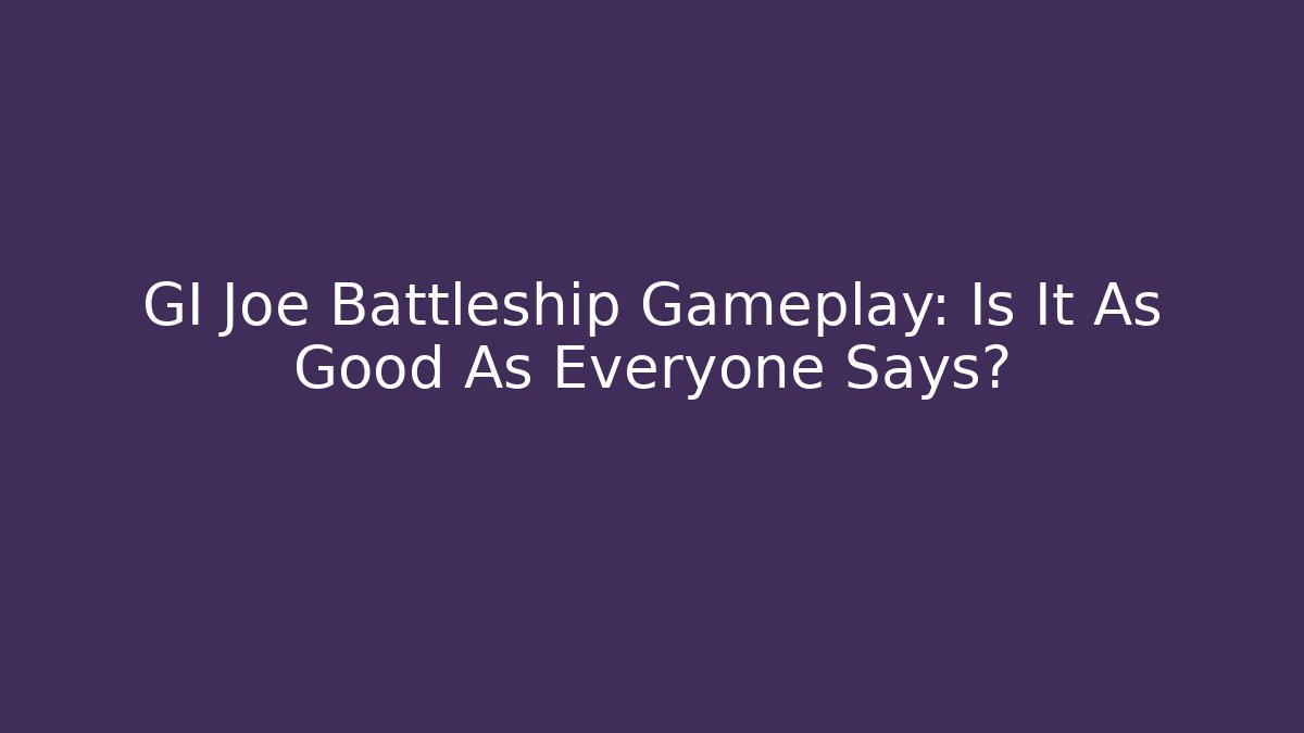 GI Joe Battleship Gameplay: Is It As Good As Everyone Says?