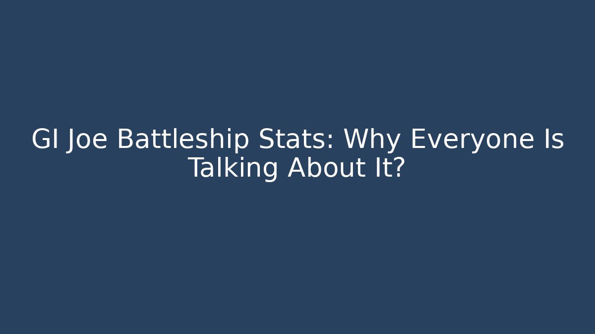GI Joe Battleship Stats: Why Everyone Is Talking About It? - Critter Realm