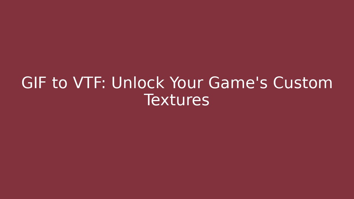 GIF to VTF: Unlock Your Game's Custom Textures
