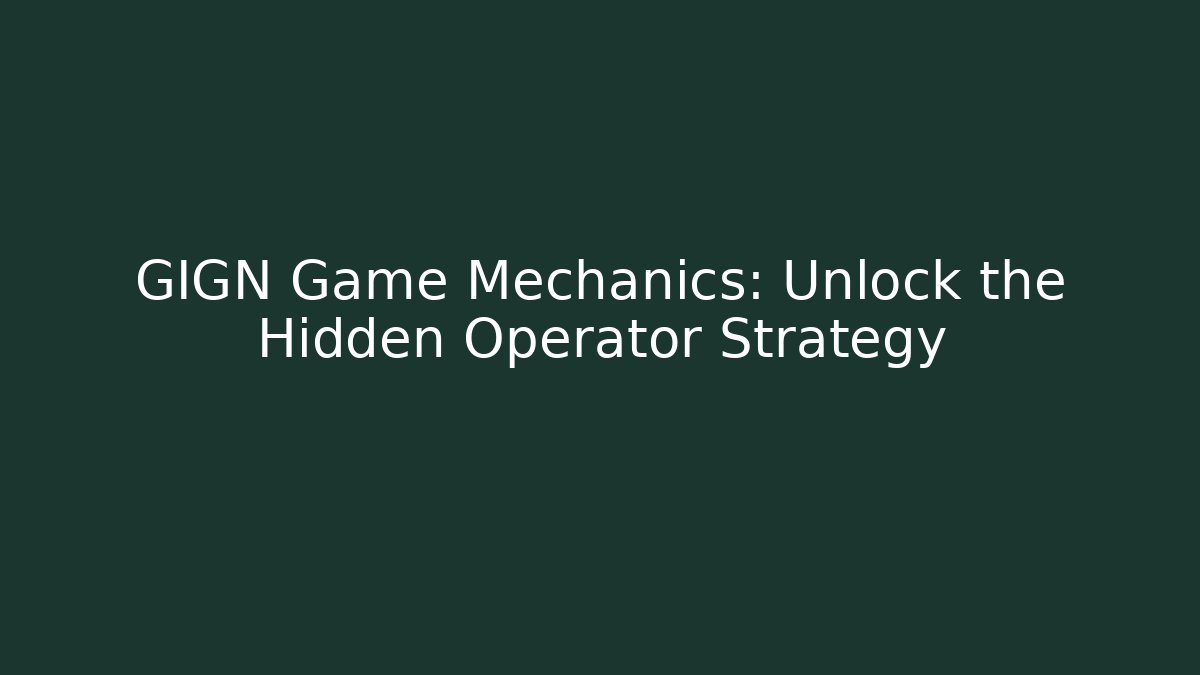 GIGN Game Mechanics: Unlock the Hidden Operator Strategy