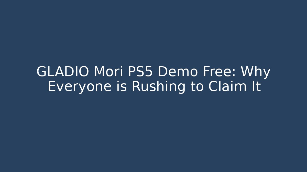 GLADIO Mori PS5 Demo Free: Why Everyone is Rushing to Claim It