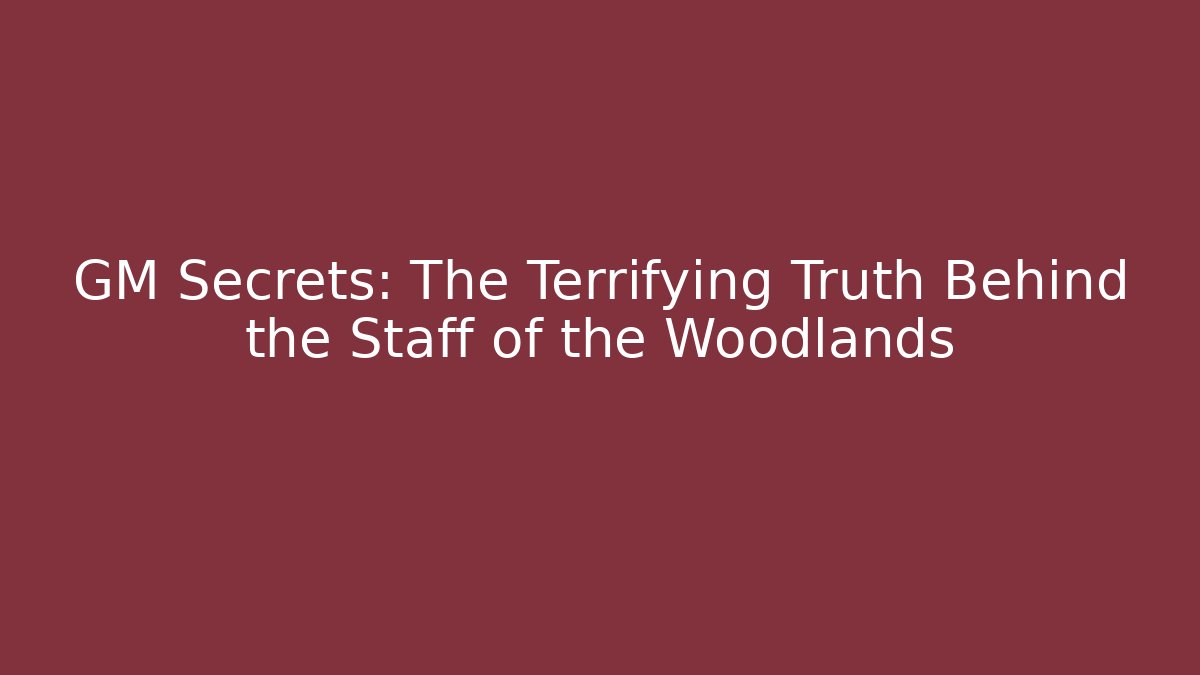 GM Secrets: The Terrifying Truth Behind the Staff of the Woodlands