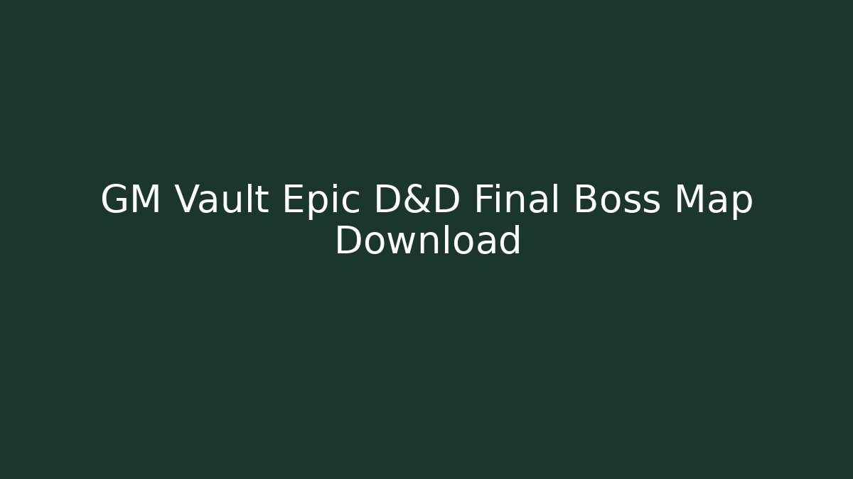 GM Vault Epic D&D Final Boss Map Download