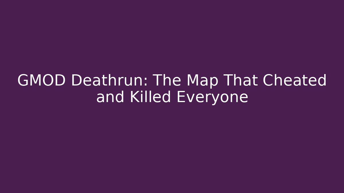 GMOD Deathrun: The Map That Cheated and Killed Everyone