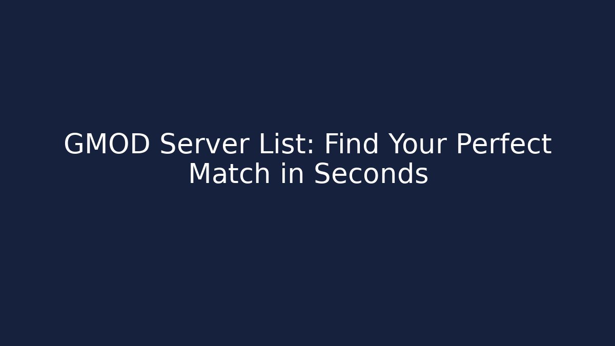 GMOD Server List: Find Your Perfect Match in Seconds