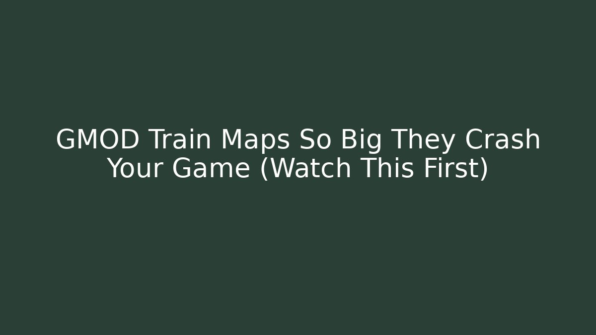 GMOD Train Maps So Big They Crash Your Game (Watch This First) - Critter Realm