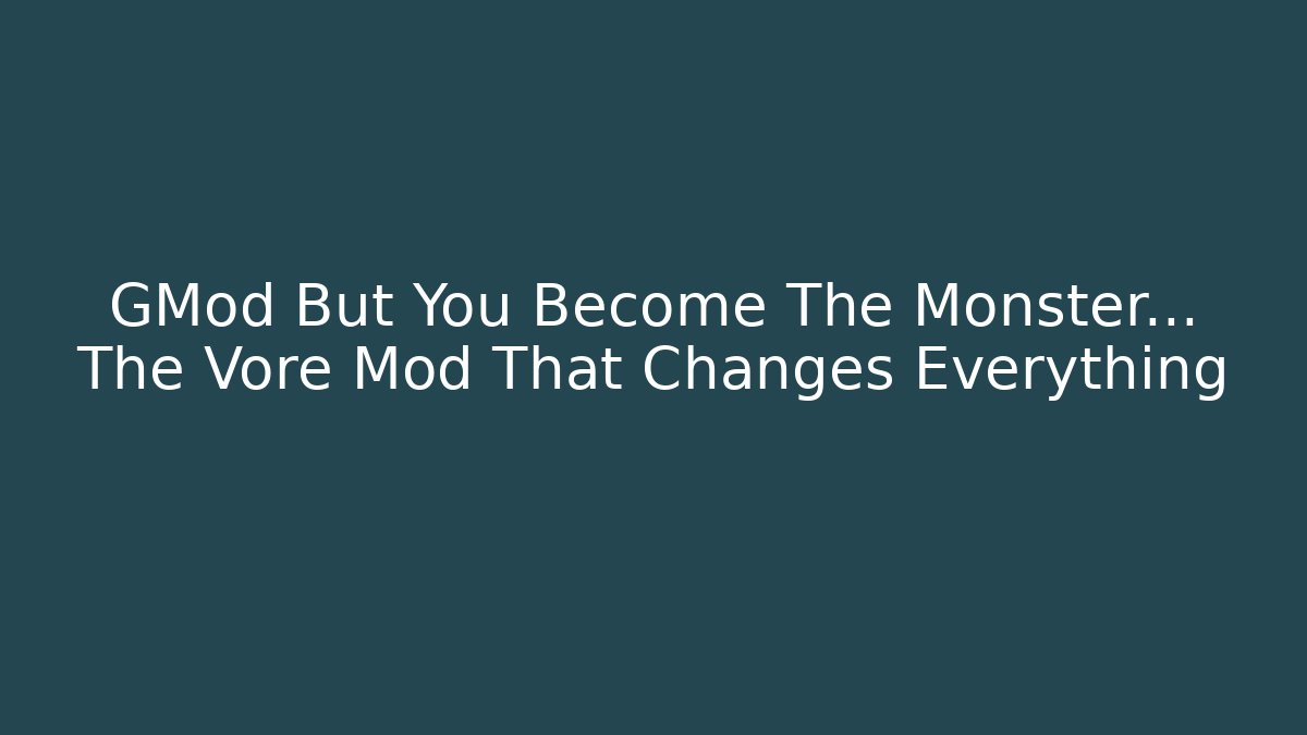 GMod But You Become The Monster… The Vore Mod That Changes Everything