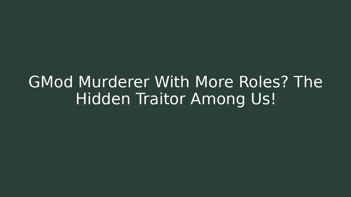 GMod Murderer With More Roles? The Hidden Traitor Among Us!