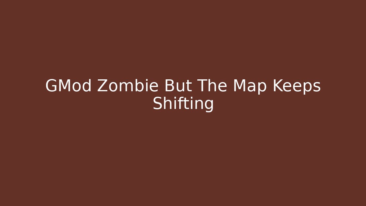 GMod Zombie But The Map Keeps Shifting - Critter Realm