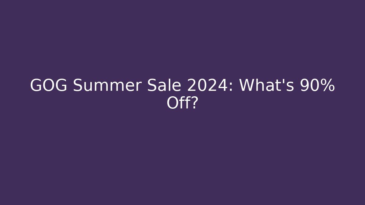 GOG Summer Sale 2024: What’s 90% Off?
