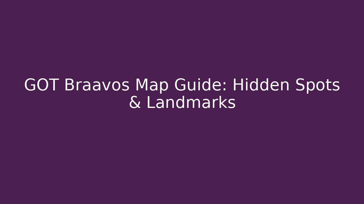 GOT Braavos Map Guide: Hidden Spots & Landmarks - Critter Realm
