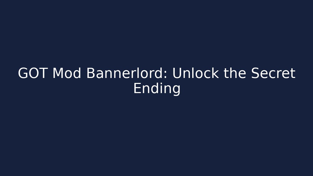 GOT Mod Bannerlord: Unlock the Secret Ending - Critter Realm