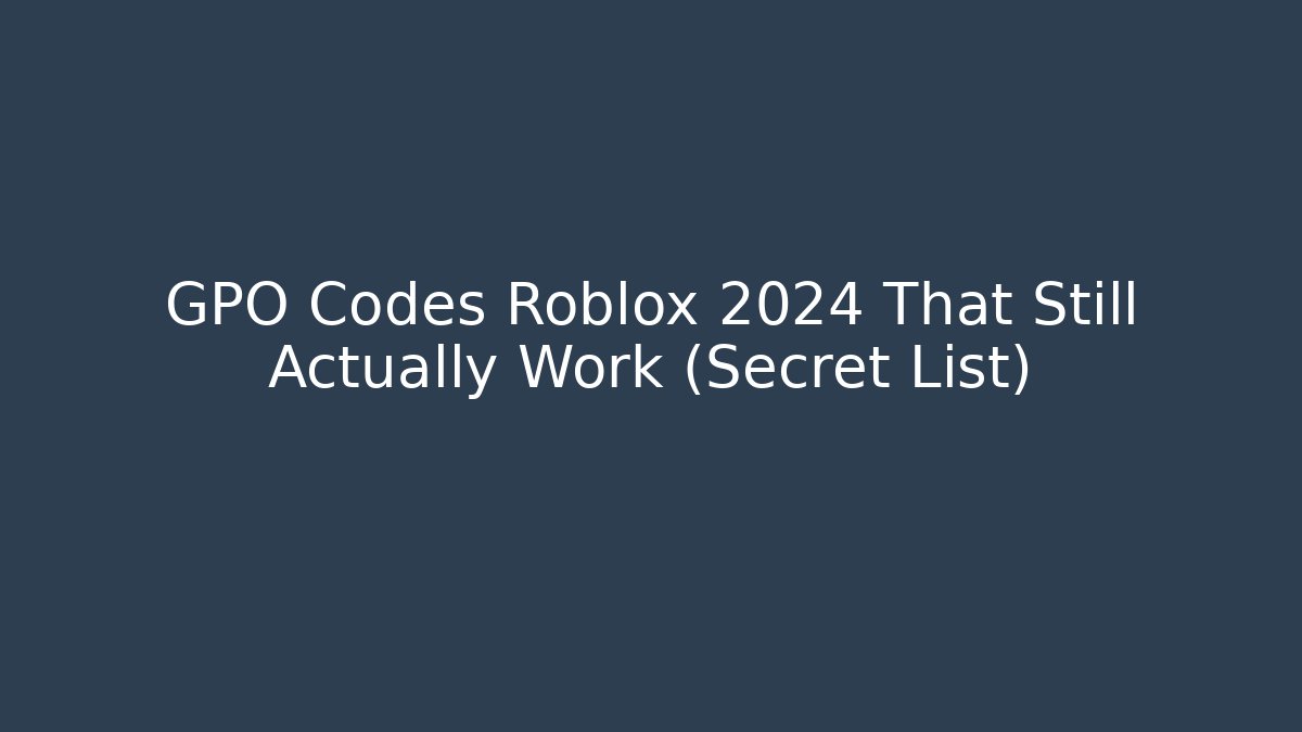 GPO Codes Roblox 2024 That Still Actually Work (Secret List)