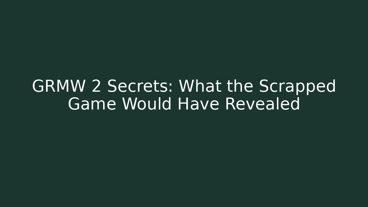 GRMW 2 Secrets: What the Scrapped Game Would Have Revealed
