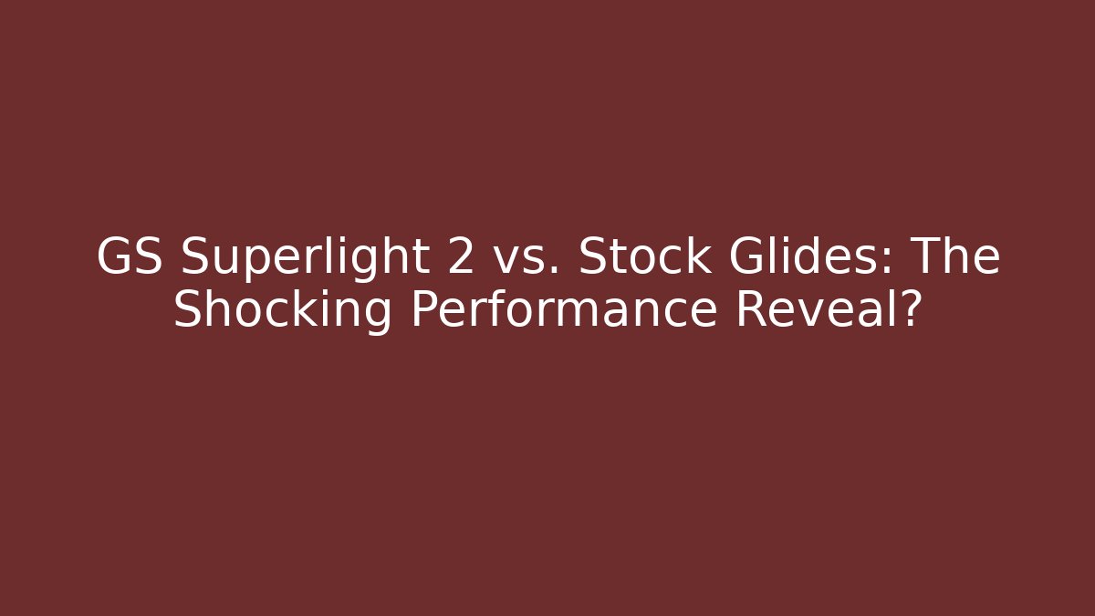 GS Superlight 2 vs. Stock Glides: The Shocking Performance Reveal?