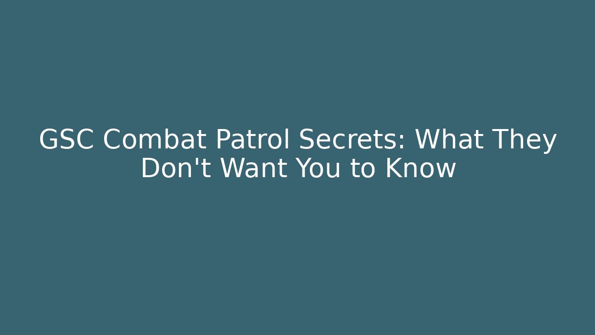GSC Combat Patrol Secrets: What They Don't Want You to Know