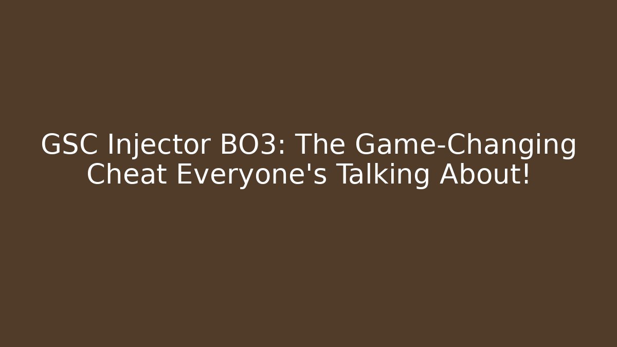 GSC Injector BO3: The Game-Changing Cheat Everyone’s Talking About!
