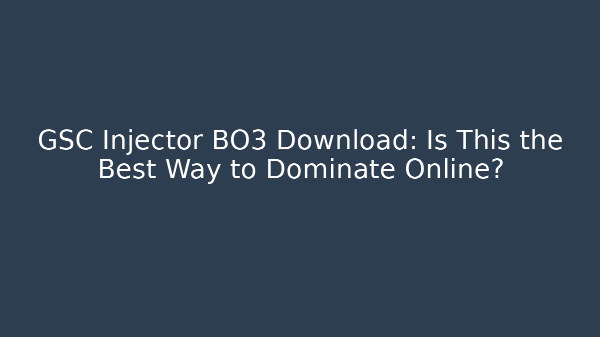 GSC Injector BO3 Download: Is This the Best Way to Dominate Online?