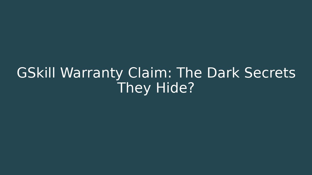 GSkill Warranty Claim: The Dark Secrets They Hide?